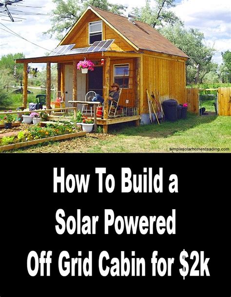 How To Build A 400sqft Solar Powered Off Grid Cabin For 2k Tiny