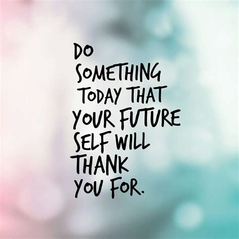 Do Something Today That Your Future Self Will Thank You For Words