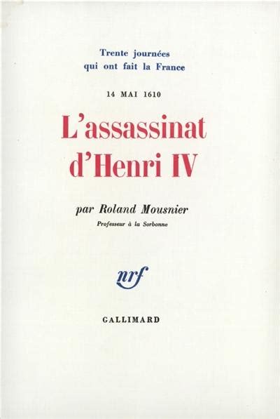 Livre Lassassinat Dhenri Iv écrit Par Roland Mousnier Gallimard