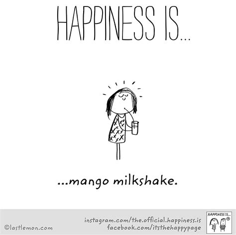 Follow your dreams and be yourself. Happiness is mango milkshake