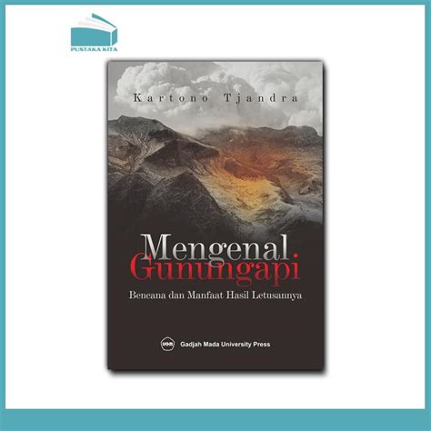 Mengenal Gunungapi Bencana Dan Manfaat Hasil Letusannya Pustaka Kita