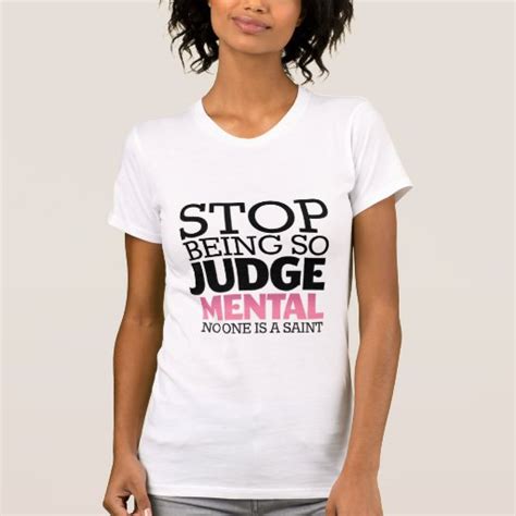 Stop Being So Judgemental Quote T Shirt Zazzle
