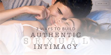 Ways To Build Authentic Sexual Intimacy IMOM