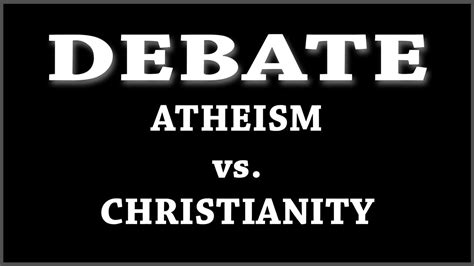 Debate Atheism Vs Christianity Youtube