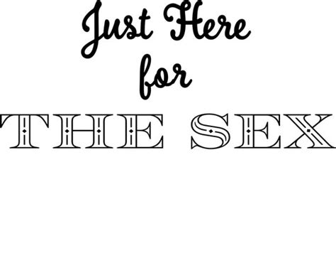 Just Here For The Sex Jpeg Svg Etsy