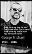 In memory of George Michael | George michael quotes, George michael ...
