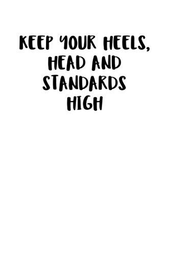 Keep Your Heels Head And Standards High Notizbuch Journal Tagebuch 100