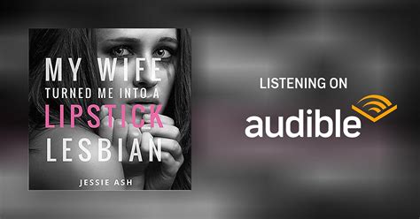 My Wife Turned Me Into A Lipstick Lesbian By Jessie Ash Audiobook