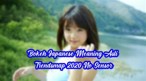 Video bokeh japanese terbaru music chennel, 21/06/2019. Bokeh Japanese Meaning Asli Mp3 Trendsmap 2020 No Sensor ...