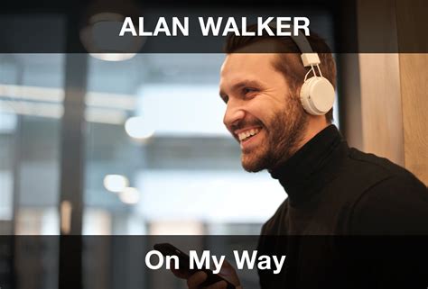 Alan Walker On My Way Sözleri Türkçe Çeviri 2024 Güncel