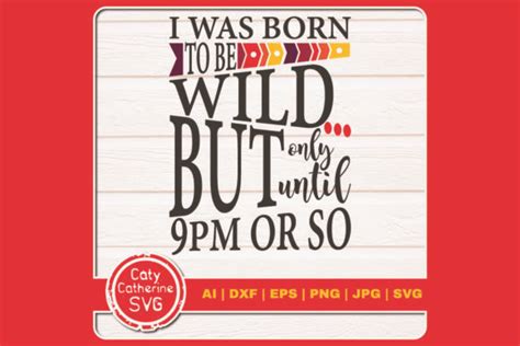 I Was Born To Be Wild But Only Until 9pm Graphic By Caty Catherine · Creative Fabrica