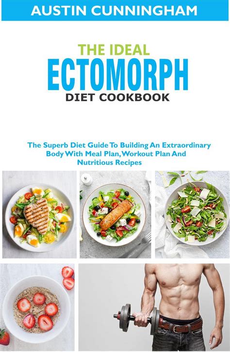 The Ideal Ectomorph Diet Cookbook The Superb Diet Guide To Building An