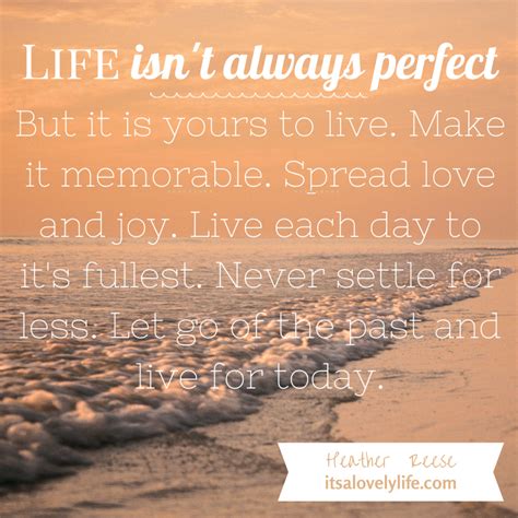 Life Isnt Always Perfect But It Is Yours To Live Its A Lovely Life