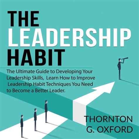 The Leadership Habit The Ultimate Guide To Developing Your Leadership