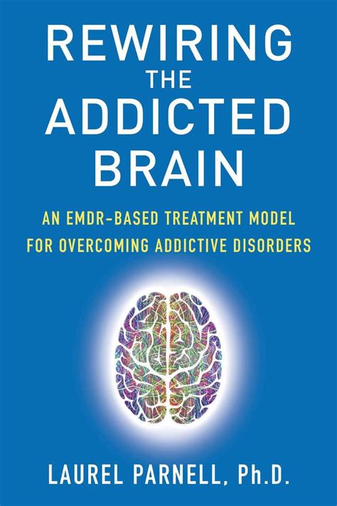 Read 16 reviews from the world's largest community for readers. Read Rewiring the Addicted Brain:An EMDR-Based Treatment ...
