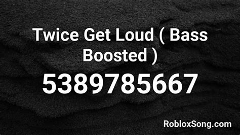Twice Get Loud Bass Boosted Roblox Id Roblox Music Codes