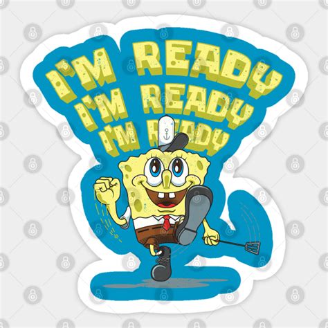 Im Ready Spongebob Squarepants Sticker Teepublic