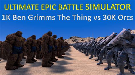 Ultimate Epic Battle Simulator K Ben Grimms The Thing Vs K Orcs