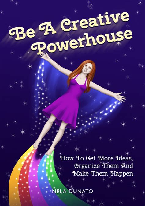 Be A Creative Powerhouse How To Get More Ideas Organize Them And Make