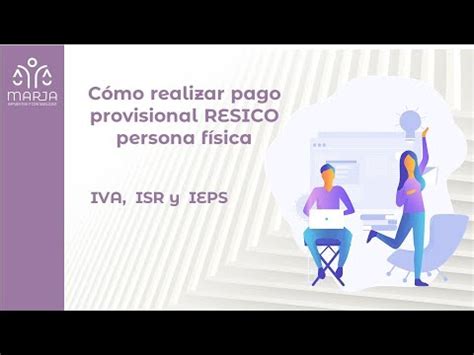 Cómo presentar pago provisional mensual de RESICO persona física de ISR IVA y de IEPS con