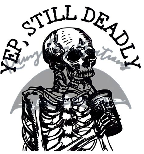 Yep Still Deadly Svg Skeleton Svg Skeleton  Etsy Ireland