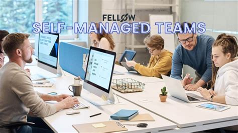 Self Managed Teams The Benefits And How To Implement Them Fellowapp