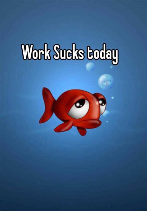 Work Sucks Today