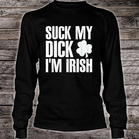 Official Suck My Dick Im Irish Shirt Hoodie Tank Top And Sweater