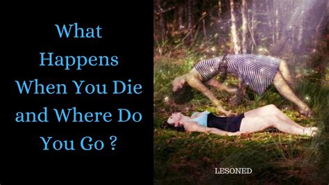 what happens when you die and where do you go lesoned