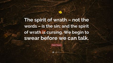 Mark Twain Quote The Spirit Of Wrath Not The Words Is The Sin
