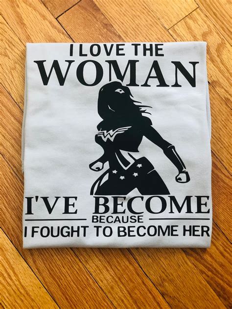 I Love The Woman I Ve Become Because I Ve Fought Hard Etsy