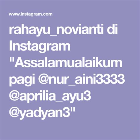 Rahayunovianti Di Instagram Assalamualaikum Pagi Nuraini3333 Apriliaayu3 Yadyan3
