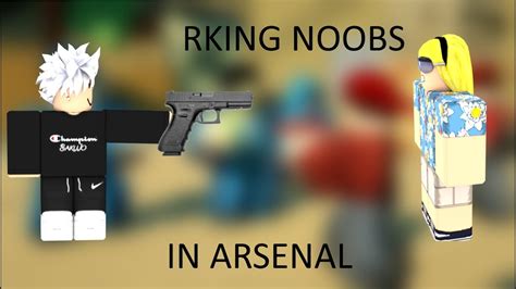 Rking Arsenal Noobs Roblox Arsenal Youtube
