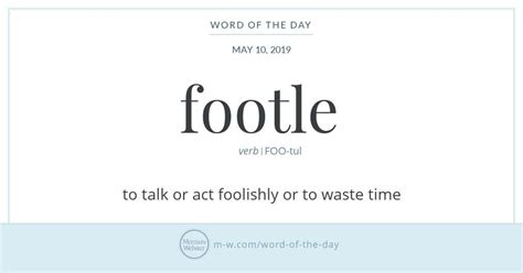 Word Of The Day Footle Merriam Webster Uncommon Words Words To