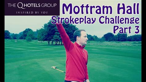Q Hotels Mottram Hall Strokeplay Golf Part 3 Youtube