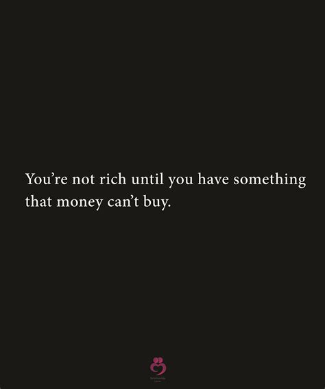 Youre Not Rich Relationship Quotes Money Cant Buy Quotes