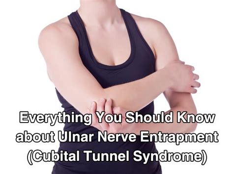 Everything You Should Know About Ulnar Nerve Entrapment Cubital Tunnel