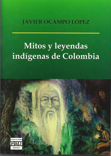 Mitos Y Leyendas IndÍgenas De Colombia