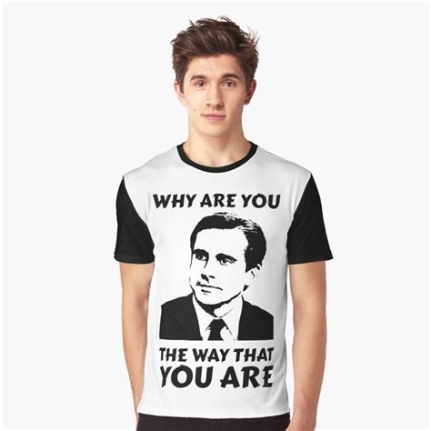 Why Are You The Way That You Are Michael Scott Graphic T Shirt By