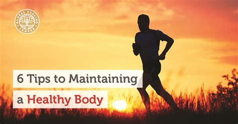 6 Tips To Maintaining A Healthy Body