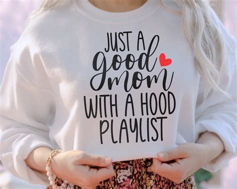 Just A Good Mom With A Hood Playlist Svg Funny Mom Svg Mom Shirt Svg Mom Life Quote Svg Cut