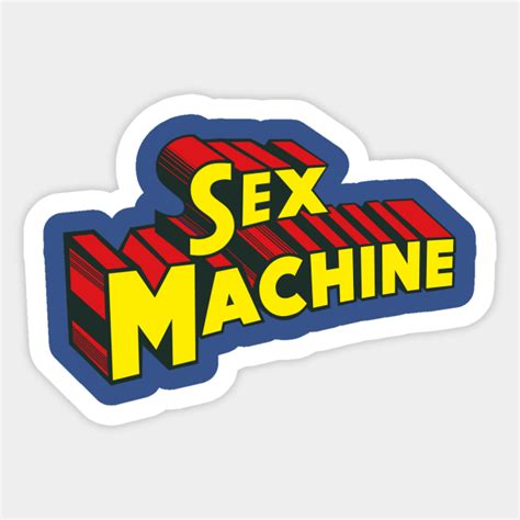 Sex Machine Sex Sticker Teepublic Uk