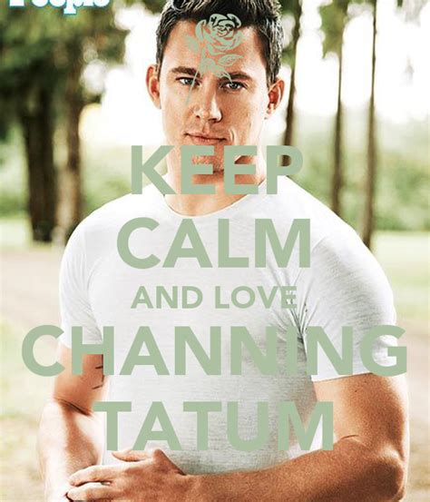 Keep Calm And Love Channing Tatum Poster Lolo Keep Calm O Matic
