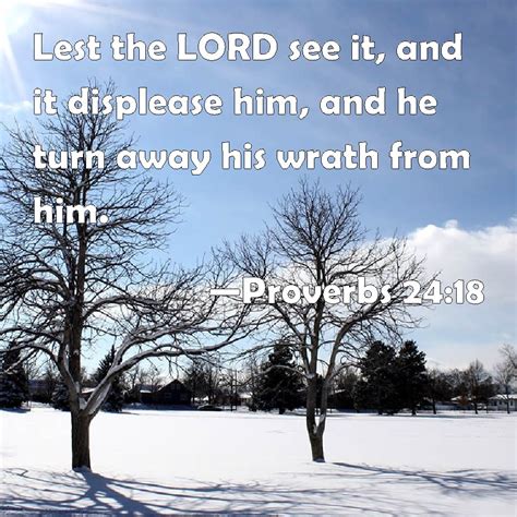 Proverbs 2418 Lest The Lord See It And It Displease Him And He Turn