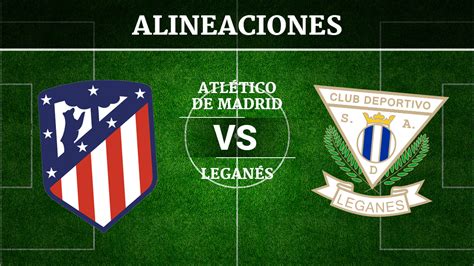 Real madrid 3, leganés 1. Atlético de Madrid vs Leganés: Alineaciones, horario y ...