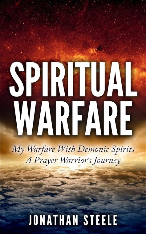 Spiritual Warfare My Warfare With Demonic Spirits A