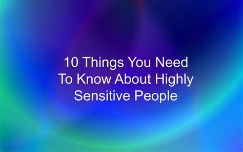 10 Things You Need To Know About Highly Sensitive People