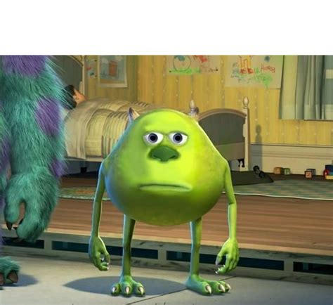 If you did not make the meme yourself, do not post it. Mike Wazowski - 247 Meme Generator