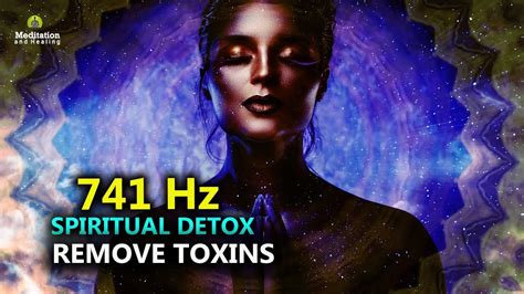 741 Hz Spiritual Detox Remove Negativity And Toxins Healing Music Relax