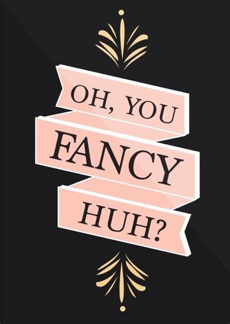 Oh You Fancy Huh Wisdom Quotes Life Quotes Typography Quotes